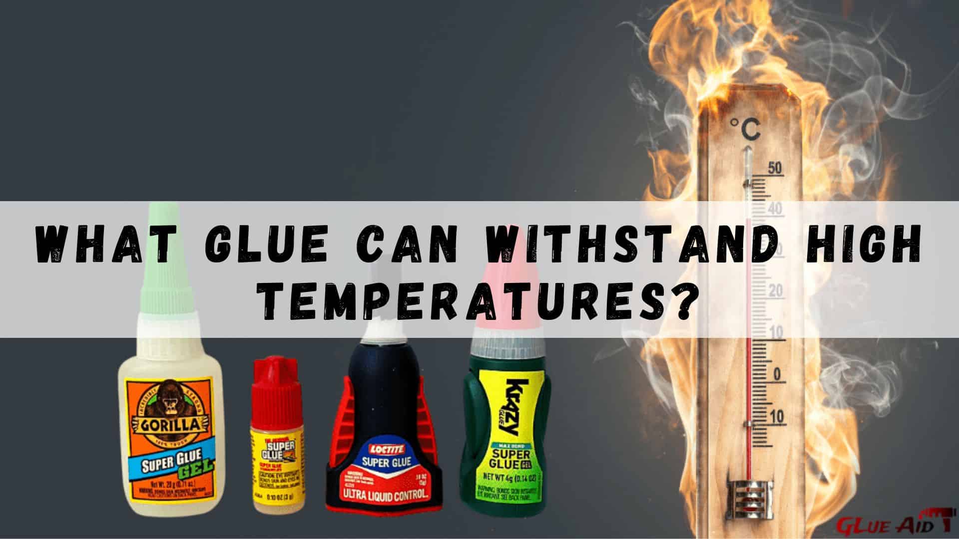 What Kind Of Glue Can Withstand High Heat