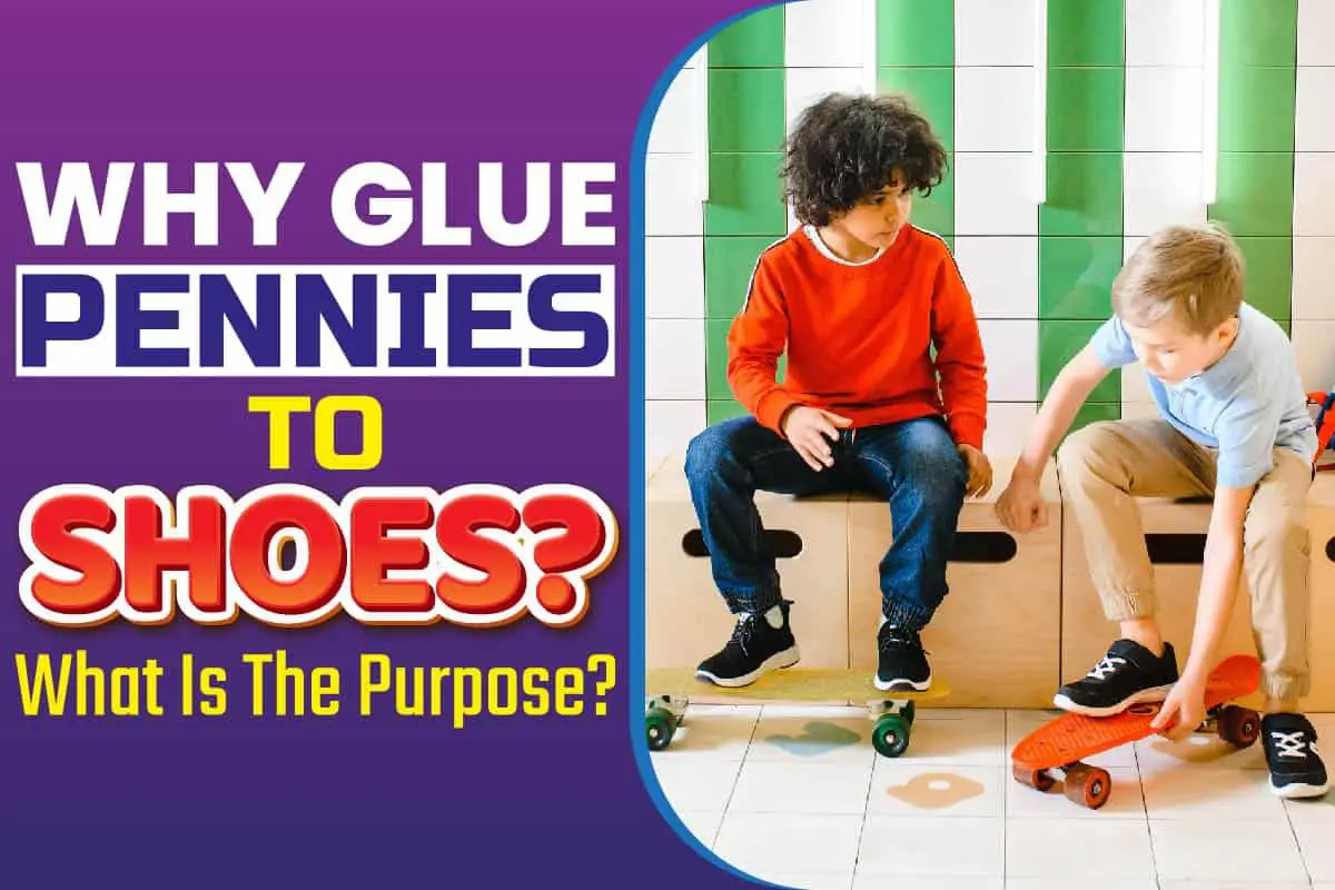 Why Parents Glue Pennies To Shoes